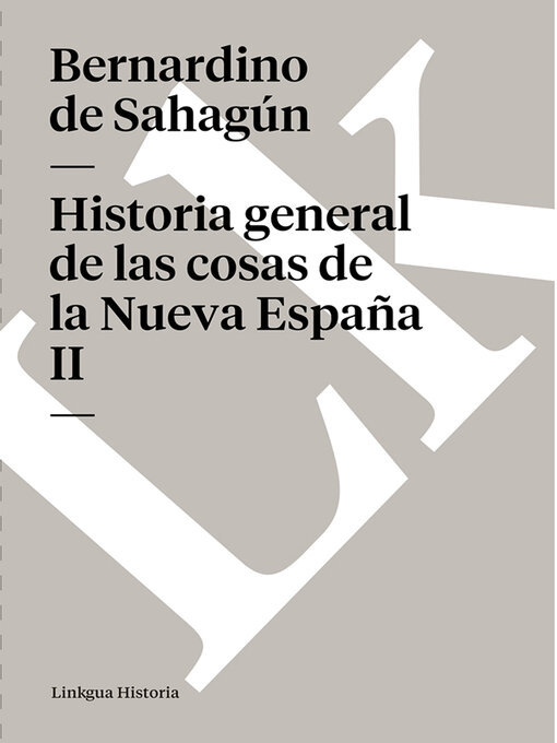Title details for Historia general de las cosas de la Nueva España II by Bernardino de Sahagún - Available